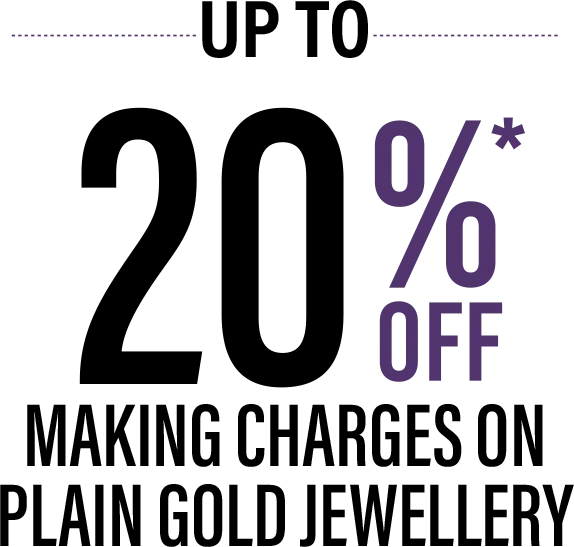 Up to 20% off making charges on plain gold jewellery, terms apply