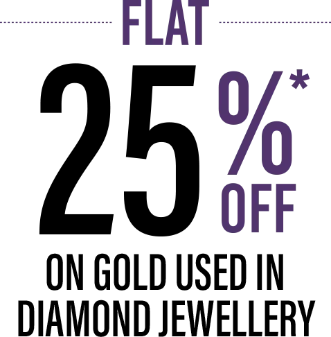 Flat 25% off on gold used in diamond jewellery, terms apply
